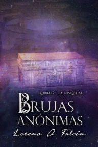Title: Brujas anónimas - Libro II: La búsqueda, Author: Lorena A. Falcón