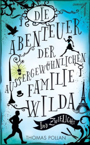 Title: Die Abenteuer der außergewöhnlichen Familie Wilda: Ins Zwielicht, Author: Thomas Pollan