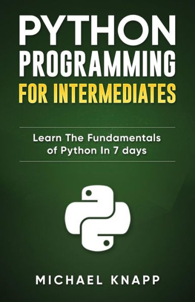 Python Programming for Intermediates: Learn the Fundamentals of 7 Days