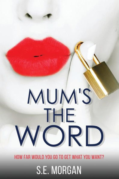 Mum's The Word: How far are you willing to go to get what you want?