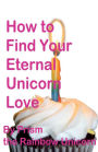 How to Find Your Eternal Unicorn Love
