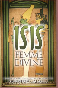 Title: Isis: Femme Divine, Author: Moustafa Gadalla