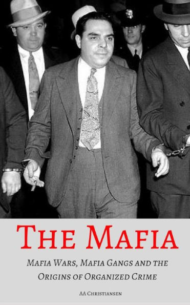 THE MAFIA: Mafia Wars, Mafia Gangs and the Origins of Organized Crime