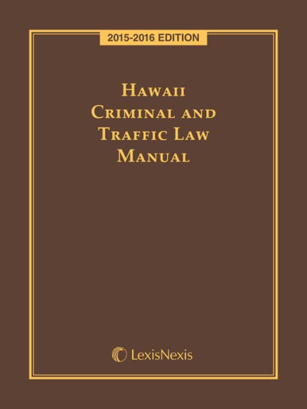 Hawaii Criminal and Traffic Law Manual, 2015-2016 Edition