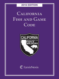 Title: California Fish and Game Code, Author: Publisher's Editorial Staff