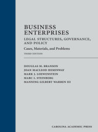 Title: Business Enterprises-Legal Structures, Governance, and Policy: Cases, Materials, and Problems / Edition 3, Author: Douglas Branson
