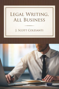 Title: Legal Writing, All Business, Author: J. Colesanti
