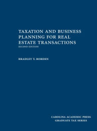 Title: Taxation and Business Planning for Real Estate Transactions / Edition 2, Author: Bradley Borden