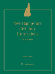 Title: New Hampshire Civil Jury Instructions, 2016 Edition, Author: Hon. Walter L. Murphy