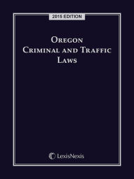 Title: Oregon Criminal and Traffic Laws, 2015 Edition, Author: Publisher's Editorial Staff