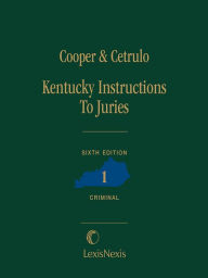 Title: Kentucky Instructions to Juries (Criminal), Sixth Edition, Author: William Cooper