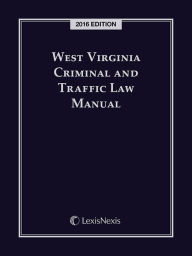 Title: West Virginia Criminal and Traffic Law Manual, 2016 Edition, Author: Publisher's Editorial Staff