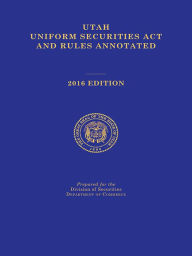 Title: Utah Uniform Securities Act and Rules Annotated, Author: Publisher's Editorial Staff