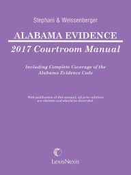 Title: Alabama Evidence Courtroom Manual, 2017 Edition, Author: A.J. Stephani