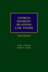 Title: Georgia Domestic Relations Case Finder, Fifth Edition, Author: Kathy L. Portnoy