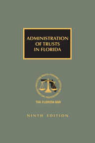 Title: Administration of Trusts in Florida, Ninth Edition, Author: The Florida Bar Continuing Legal Education