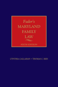 Title: Fader's Maryland Family Law, Sixth Edition, Author: Cynthia Callahan