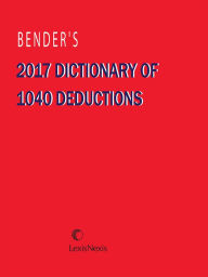 Title: Bender's Dictionary of 1040 Deductions 2017 Edition, Author: Publisher's Editorial Staff