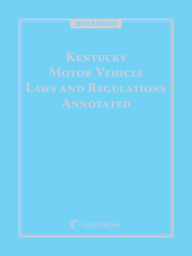 Title: Kentucky Motor Vehicle Laws and Regulations Annotated, 2016 Edition, Author: Publisher's Editorial Staff