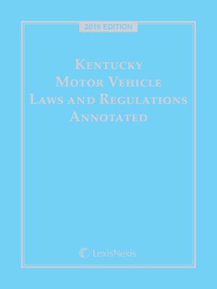 Kentucky Motor Vehicle Laws and Regulations Annotated, 2016 Edition