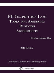 Title: EU Competition Law: Tools for Assessing Business Agreements, 2017 Edition, Author: Stephen Spinks