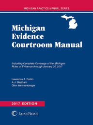 Title: Michigan Evidence Courtroom Manual, 2017 Edition, Author: Lawrence A. Dubin