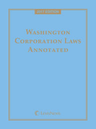 Title: Washington Corporation Laws Annotated, 2017 Edition, Author: Publisher's Editorial Staff