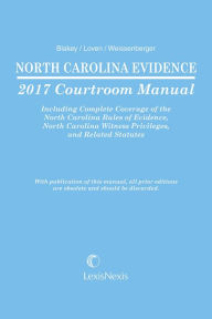 Title: North Carolina Evidence Courtroom Manual, 2017 Edition, Author: Glen Weissenberger