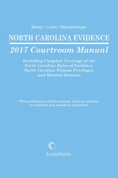 North Carolina Evidence Courtroom Manual, 2017 Edition