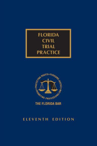 Title: Florida Civil Trial Practice, Eleventh Edition, Author: The Florida Bar Continuing Legal Education