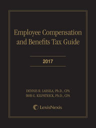 Title: Employee Compensation and Benefits Tax Guide, 2017 Edition, Author: Dennis R. Lassila