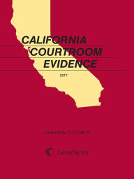 Title: Cotchett, California Courtroom Evidence, 2017 Edition, Author: Joseph W. Cotchett