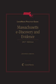 Title: LexisNexis Practice Guide: Massachusetts eDiscovery and Evidence, Author: Jonathan Sablone