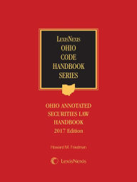 Title: Ohio Annotated Securities Law Handbook, 2017 Edition, Author: Howard M. Friedman