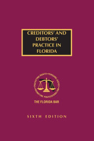 Title: Creditors' And Debtors' Practice in Florida, Sixth Edition, Author: The Florida Bar Continuing Legal Education