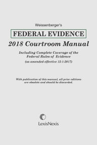 Title: Weissenberger's Federal Evidence Courtroom Manual, Author: Glen Weissenberger