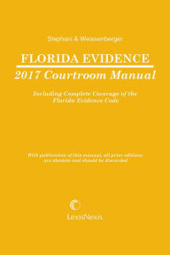 Title: Florida Evidence Courtroom Manual, 2017 Edition, Author: A. J. Stephani