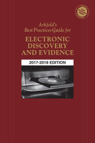 Title: Arkfeld's Best Practices Guide for Electronic Discovery and Evidence, Author: Michael R. Arkfeld