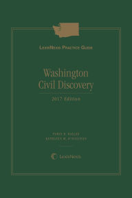 Title: LexisNexis Practice Guide: Washington Civil Discovery, Author: Kathleen M. O'Sullivan