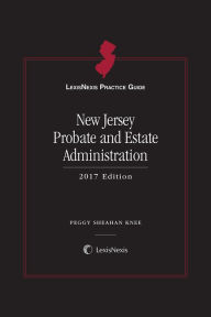 Title: LexisNexis Practice Guide: New Jersey Probate and Estate Administration, Author: Peggy Sheahan Knee