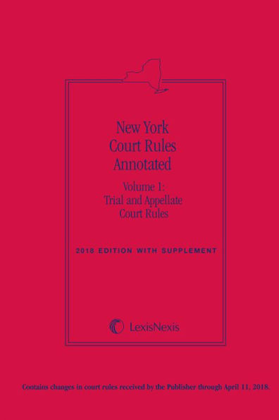 New York Court Rules Annotated (Volume 1: Trial and Appellate Court Rules)