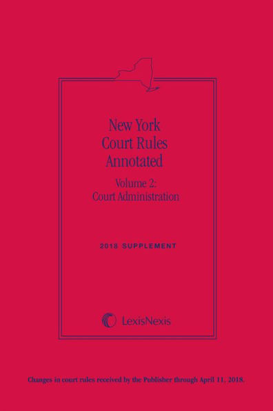 New York Court Rules Annotated (Volume 2: Court Administration)