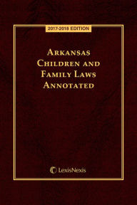 Title: Arkansas Children and Family Laws Annotated, Author: Publisher's Editorial Staff