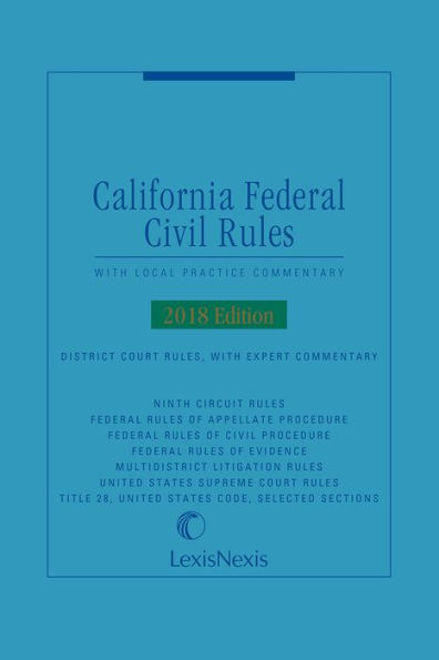 California Federal Civil Rules: With Local Practice Commentary