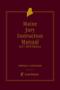 Title: Maine Jury Instruction Manual, Author: Donald G. Alexander