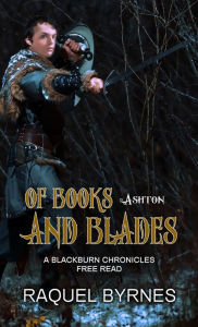 Title: Of Books and Blades: A Blackburn Chronicles Free Read, Author: Raquel Byrnes