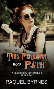 Title: This Perilous Path: A Blackburn Chronicles Free Read, Author: Raquel Byrnes