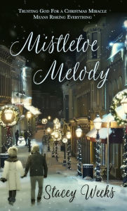 Title: Mistletoe Melody, Author: Stacey Weeks