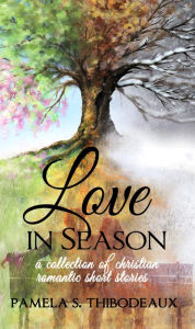 Title: Love in Season, Author: Pamela S. Thibodeaux