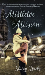 Title: Mistletoe Mission, Author: Stacey Weeks